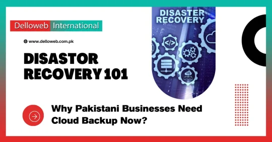 Graphic promoting "Disaster Recovery 101" by Delloweb International, highlighting the importance of cloud backup for Pakistani businesses.